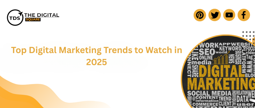 Top Digital Marketing Trends to Watch in 2025