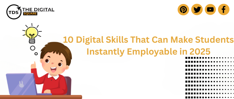 10 Digital Skills That Can Make Students Instantly Employable in 2025