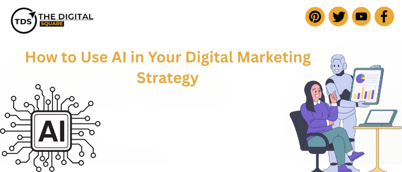 How to Use AI in Your Digital Marketing Strategy