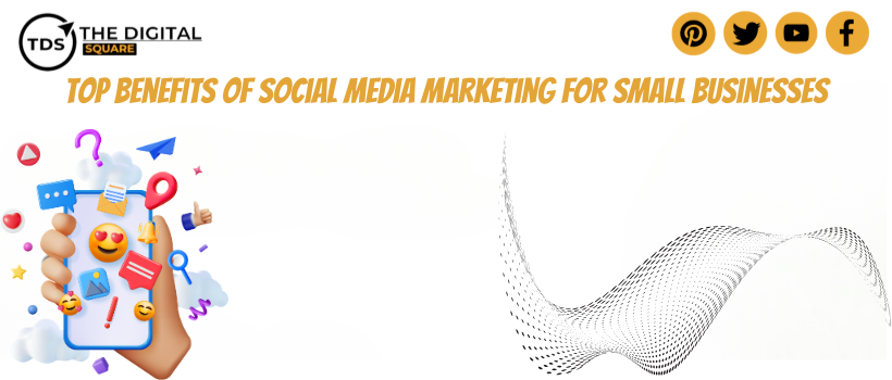 Top Benefits of Social Media Marketing for Small Businesses